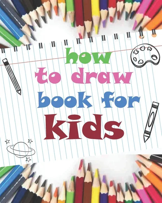 how to draw book for kids: childrens how to draw books for kids 7-10, how to draw a flower, tutorial drawing things, learn to draw cat, 8 x 10 inches - Paperback
