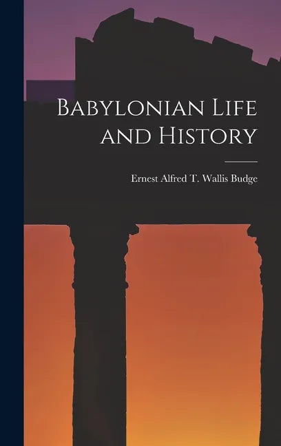 Babylonian Life and History - Hardcover