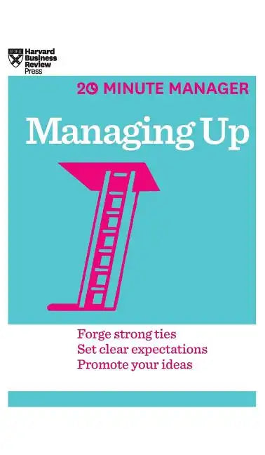 Managing Up (HBR 20-Minute Manager Series) - Hardcover