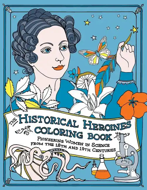 The Historical Heroines Coloring Book: Pioneering Women in Science from the 18th and 19th centuries - Paperback