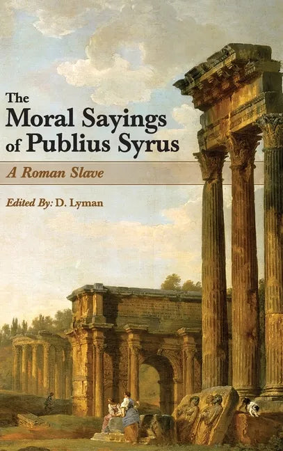 The Moral Sayings of Publius Syrus: A Roman Slave - Hardcover