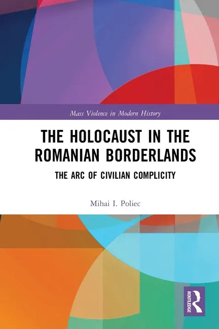 The Holocaust in the Romanian Borderlands: The Arc of Civilian Complicity - Paperback