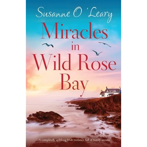 Miracles in Wild Rose Bay: A completely uplifting Irish romance full of family secrets - Paperback