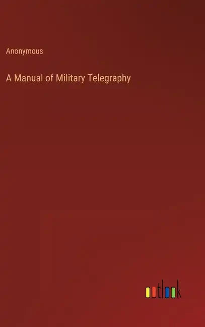 A Manual of Military Telegraphy - Hardcover