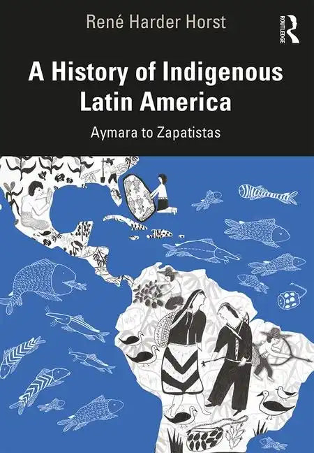 A History of Indigenous Latin America: Aymara to Zapatistas - Paperback