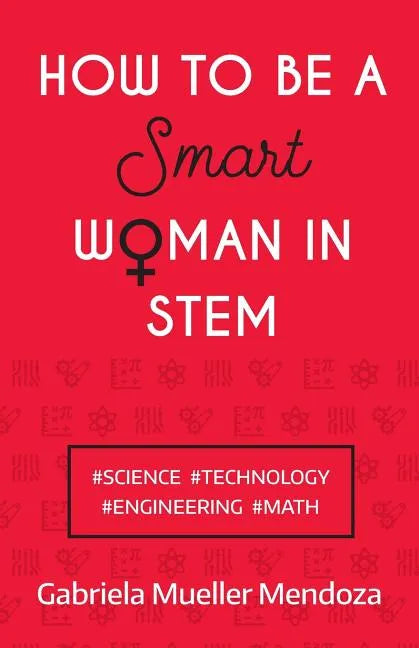 How to Be a Smart Woman in Stem: #Science #Technology #Engineering #Math - Paperback