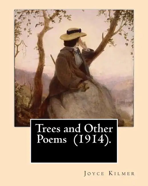 Trees and Other Poems (1914). By: Joyce Kilmer: Which was published in the collection Trees and Other Poems in 1914. - Paperback