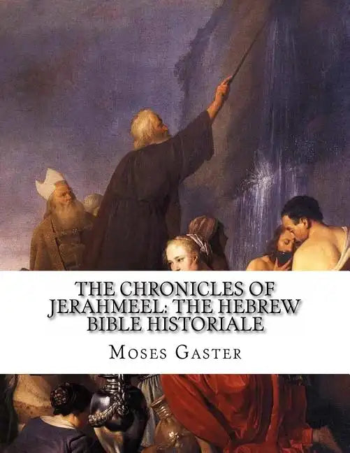 The Chronicles Of Jerahmeel: The Hebrew Bible Historiale - Paperback