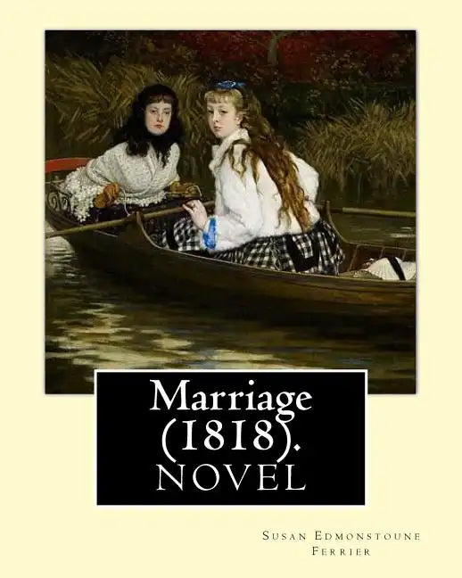 Marriage (1818). By: Susan Edmonstoune Ferrier: Marriage (1818) is the shrewdly observant tale of a young woman's struggles with parental a - Paperback