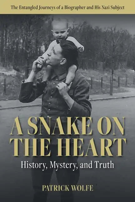 A Snake on the Heart: History, Mystery, and Truth: The Entangled Journeys of a Biographer and His Nazi Subject - Paperback