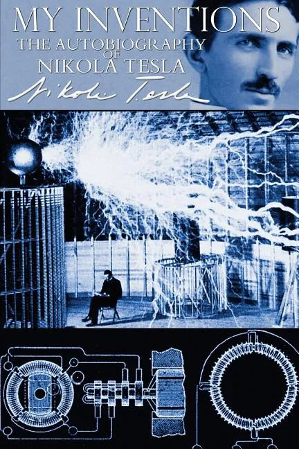 My Inventions - The Autobiography of Nikola Tesla - Paperback