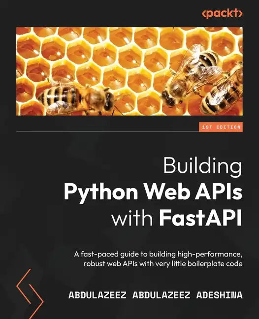 Building Python Web APIs with FastAPI: A fast-paced guide to building high-performance, robust web APIs with very little boilerplate code - Paperback