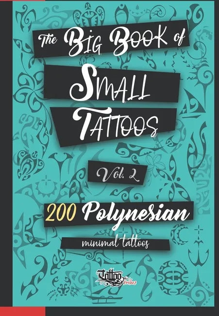 The Big Book of Small Tattoos - Vol.2: 200 small Polynesian tattoos for women and men - Paperback