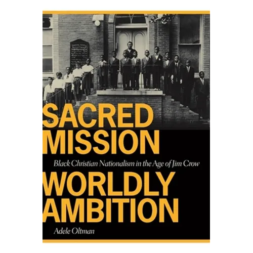 Sacred Mission, Worldly Ambition: Black Christian Nationalism in the Age of Jim Crow - Paperback