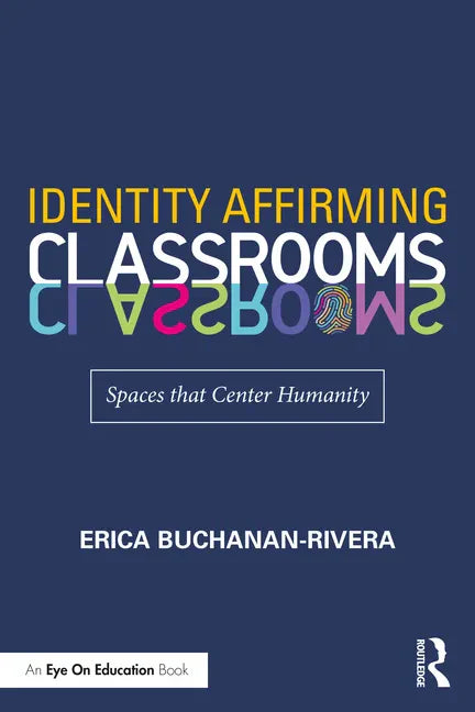 Identity Affirming Classrooms: Spaces That Center Humanity - Paperback