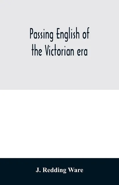 Passing English of the Victorian era: a dictionary of heterodox English, slang and phrase - Paperback