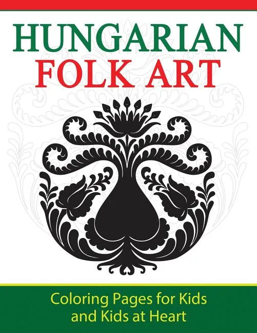 Hungarian Folk Art: Coloring Pages for Kids and Kids at Heart - Paperback