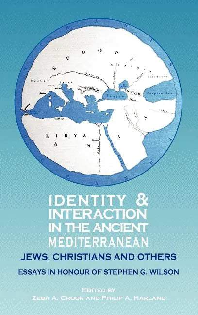 Identity and Interaction in the Ancient Mediterranean: Jews, Christians and Others. Essays in Honour of Stephen G. Wilson - Hardcover