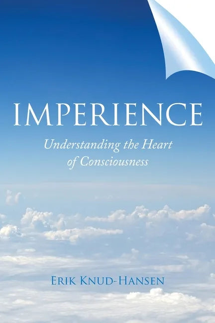Imperience: Understanding the Heart of Consciousness - Paperback
