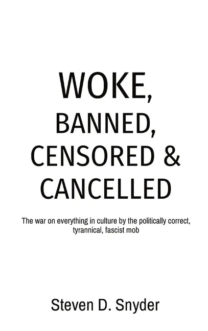 Woke, Banned, Censored & Cancelled: The war on everything in culture by the politically correct, tyrannical, fascist mob - Hardcover