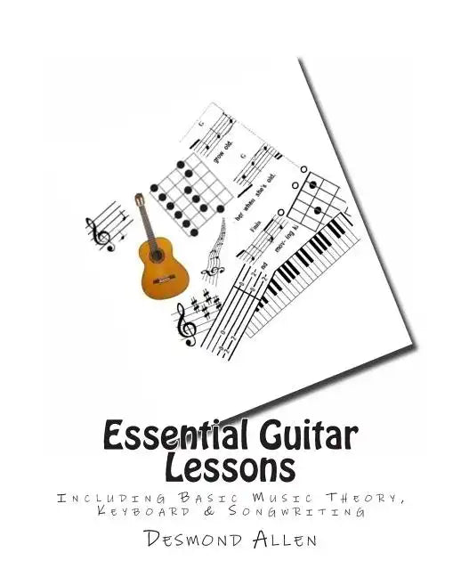 Essential Guitar Lessons: Including Basic Music Theory, Keyboard & Songwriting - Paperback
