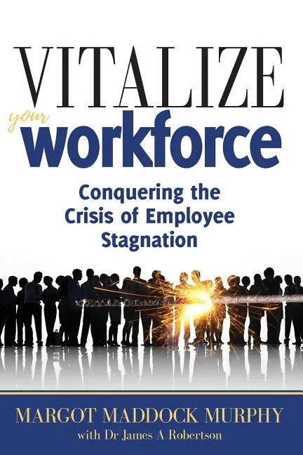 Vitalize Your Workforce: Conquering the Crisis of Employee Stagnation - Paperback