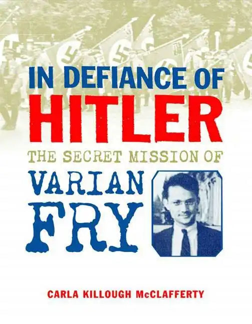 In Defiance of Hitler: The Secret Mission of Varian Fry - Hardcover