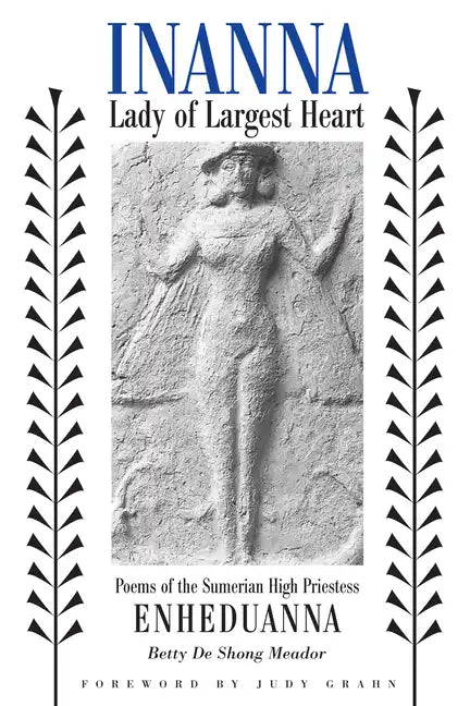 Inanna, Lady of Largest Heart: Poems of the Sumerian High Priestess Enheduanna - Paperback