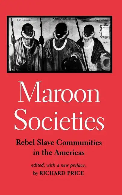 Maroon Societies: Rebel Slave Communities in the Americas - Paperback