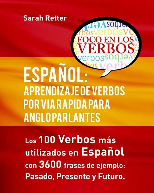 Español: Aprendizaje de Verbos por Via Rapida para Anglo Parlantes: Los 100 verbos mas usados en espaniol con 3600 frases de ej - Paperback