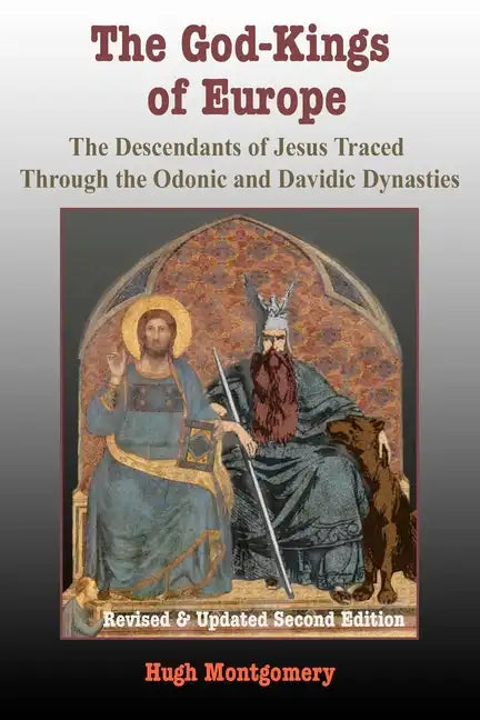 The God-Kings of Europe: The Descendents of Jesus Traced Through the Odonic and Davidic Dynasties - Paperback