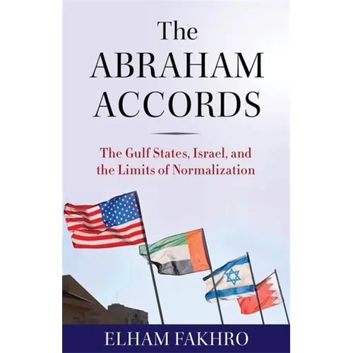 The Abraham Accords: The Gulf States, Israel, and the Limits of Normalization - Hardcover