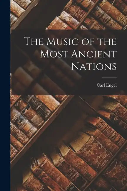The Music of the Most Ancient Nations - Paperback