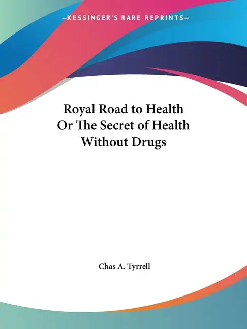 Royal Road to Health Or The Secret of Health Without Drugs - Paperback