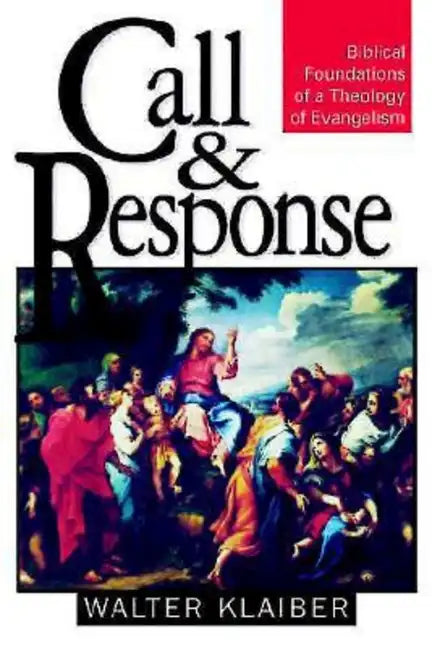 Call and Response: Biblical Foundations of a Theology of Evangelism - Paperback