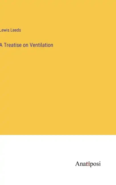 A Treatise on Ventilation - Hardcover