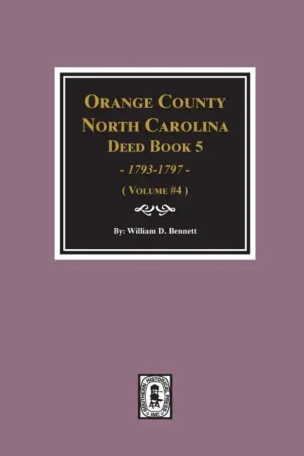 Orange County, North Carolina Deed Book 5, 1793-1797, Abstracts Of. (Volume #4) - Paperback