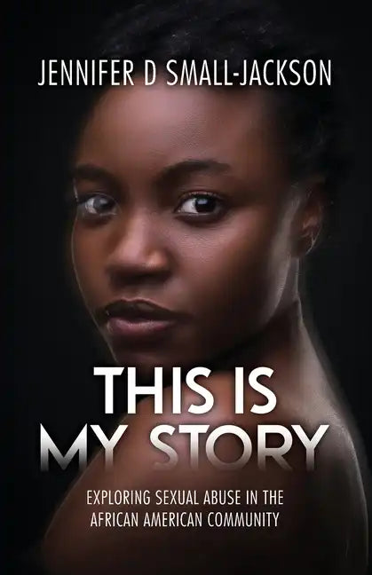This is My Story: Exploring Sexual Abuse in the African American Community - Paperback