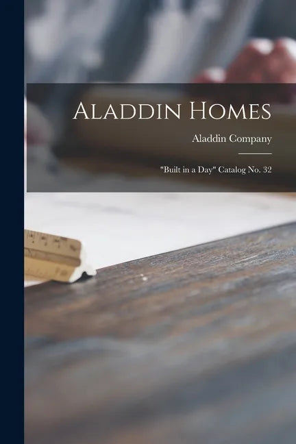 Aladdin Homes: "built in a Day" Catalog No. 32 - Paperback