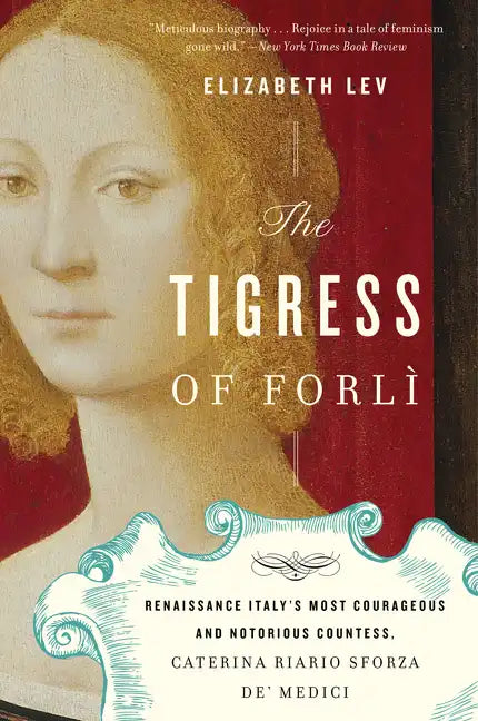 The Tigress of Forli: Renaissance Italy's Most Courageous and Notorious Countess, Caterina Riario Sforza De' Medici - Paperback