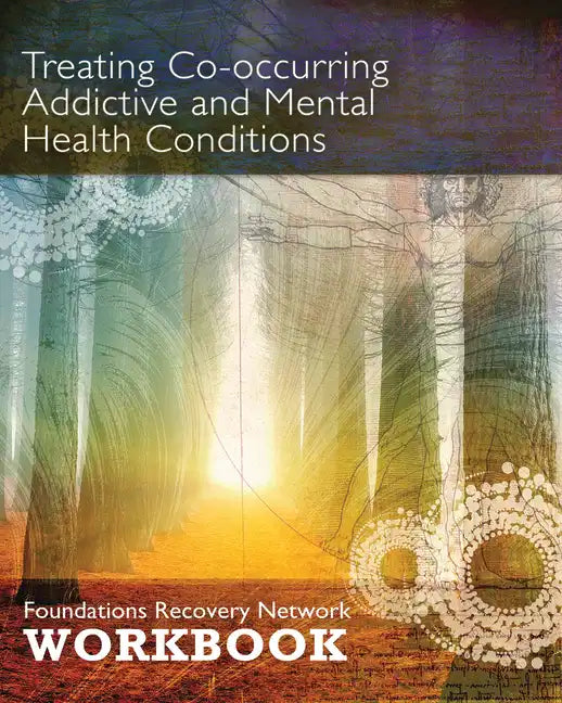 Treating Co-Occurring Addictive and Mental Health Conditions: Foundations Recovery Network Workbook - Paperback
