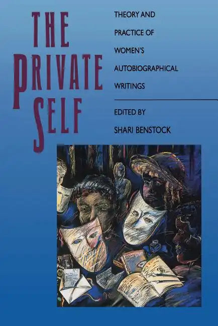 The Private Self: Theory and Practice of Women's Autobiographical Writings - Paperback