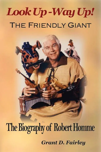 The Friendly Giant: The Biography of Robert Homme - Paperback