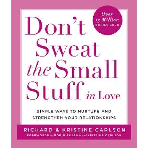 Don't Sweat the Small Stuff in Love: Simple Ways to Nurture and Strengthen Your Relationships - Paperback