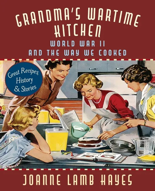 Grandma's Wartime Kitchen: World War II and the Way We Cooked - Paperback