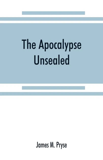 The Apocalypse unsealed: being an esoteric interpretation of the initiation of Iôannês commonly called the Revelation of (St.) John - Paperback