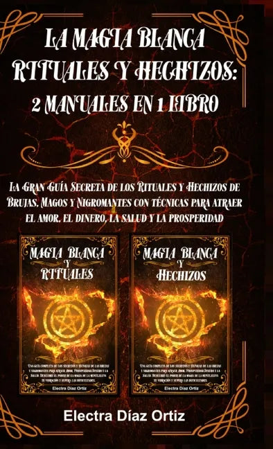 La Magia Blanca Rituales y Hechizos: 2 Manuales en 1 Libro: La Gran Guía Secreta de los Rituales y Hechizos de Brujas, Magos y Nigromantes con técnica - Hardcover