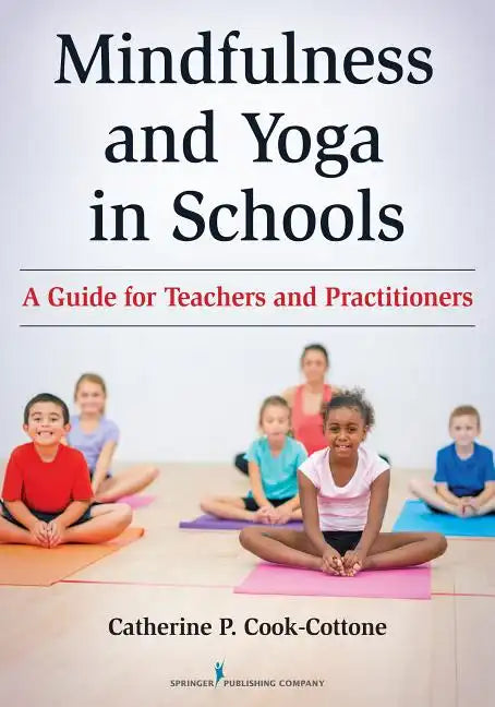 Mindfulness and Yoga in Schools: A Guide for Teachers and Practitioners - Paperback