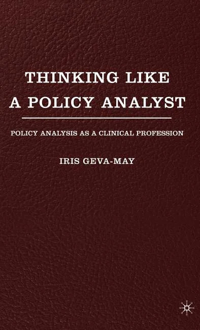Thinking Like a Policy Analyst: Policy Analysis as a Clinical Profession - Hardcover