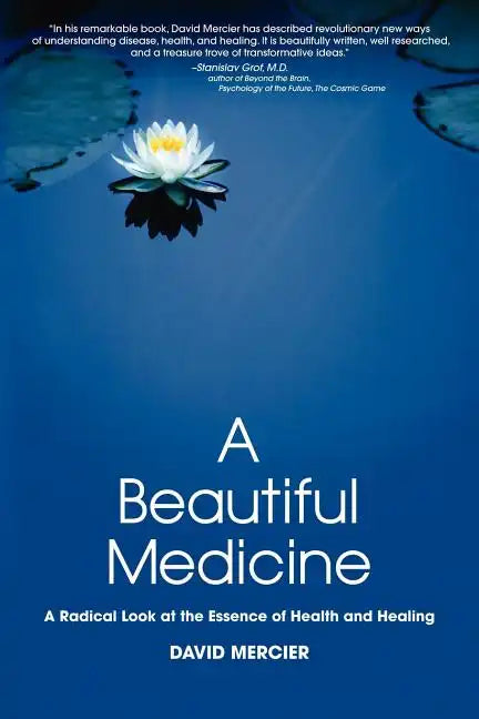 A Beautiful Medicine - A Radical Look at the Essence of Health and Healing - Paperback